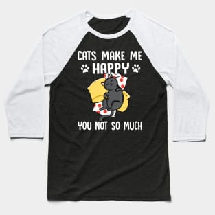 Cats Make Me Happy You Not So Much Cat Lover Baseball T-Shirt